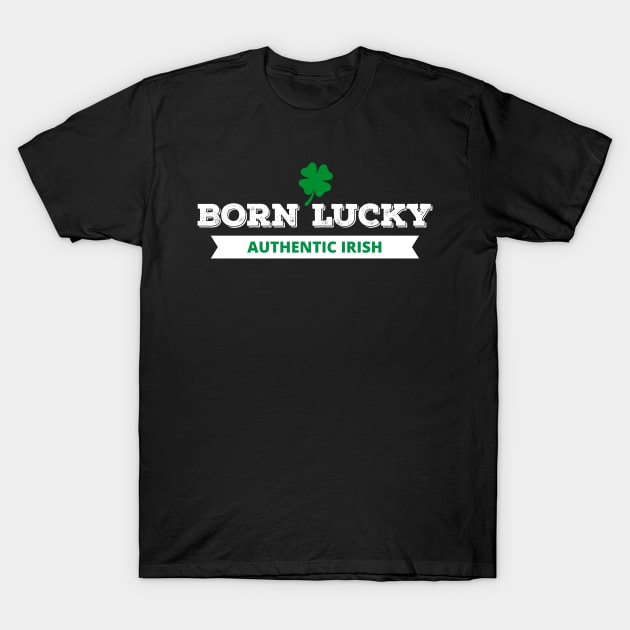 Born Lucky Authentic Irish Four Leaf Clover Design T-Shirt by Brobocop